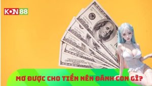 Mơ được cho tiền đánh con gì