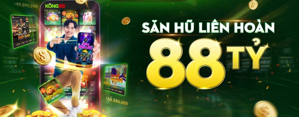 Săn hũ kong88 để có cơ hội nhận 88 tỷ