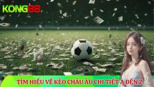 Tìm hiểu về Kèo Châu Âu