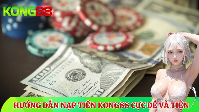 Hướng dẫn nạp tiền KONG88